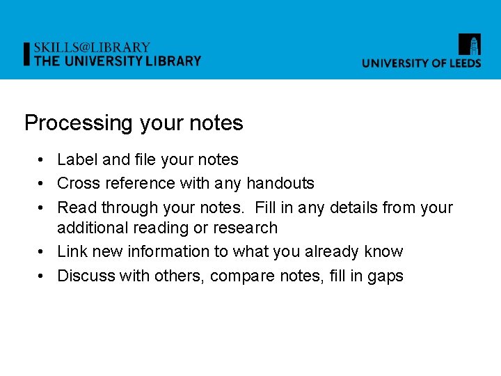 Processing your notes • Label and file your notes • Cross reference with any