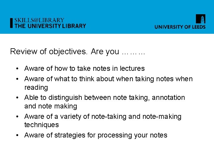 Review of objectives. Are you ……… • Aware of how to take notes in