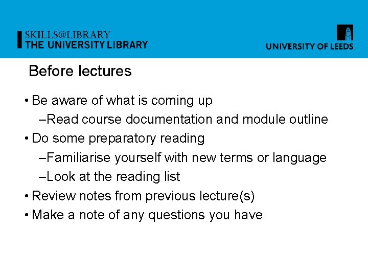 Before lectures • Be aware of what is coming up –Read course documentation and