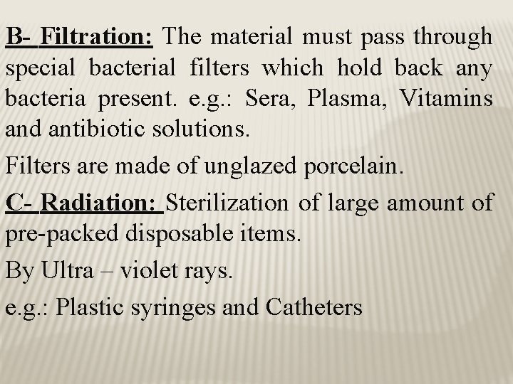 B- Filtration: The material must pass through special bacterial filters which hold back any