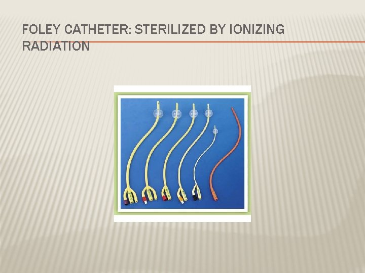 FOLEY CATHETER: STERILIZED BY IONIZING RADIATION 