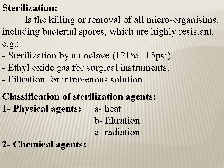 Sterilization: Is the killing or removal of all micro-organisims, including bacterial spores, which are