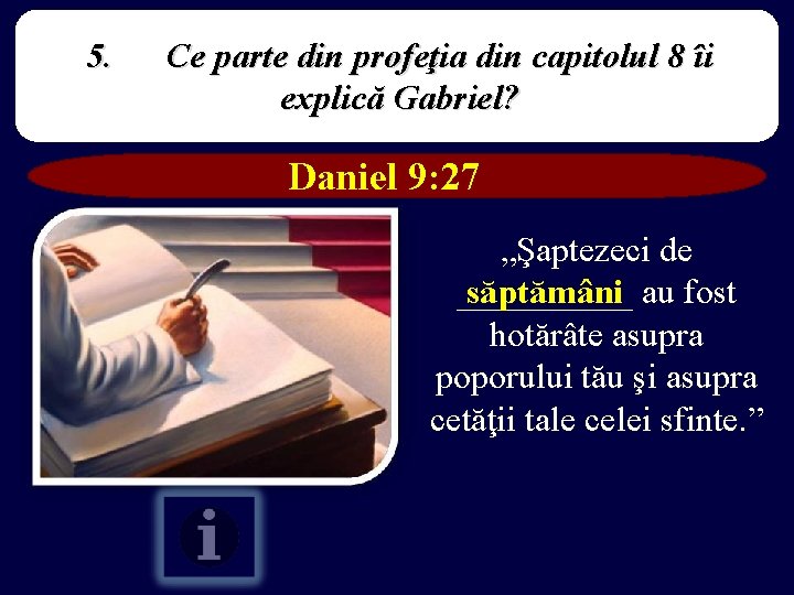 5. Ce parte din profeţia din capitolul 8 îi explică Gabriel? Daniel 9: 27