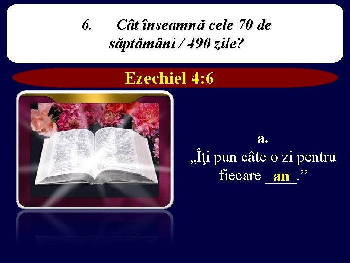 6. Cât înseamnă cele 70 de săptămâni / 490 zile? Ezechiel 4: 6 a.