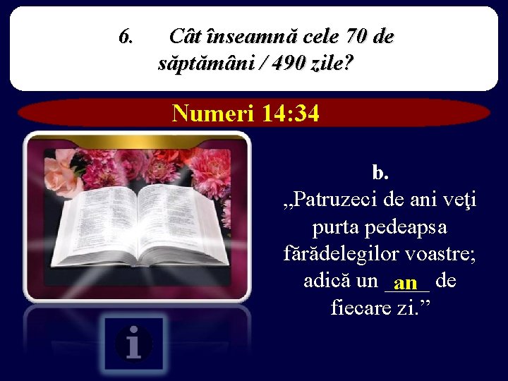 6. Cât înseamnă cele 70 de săptămâni / 490 zile? Numeri 14: 34 b.