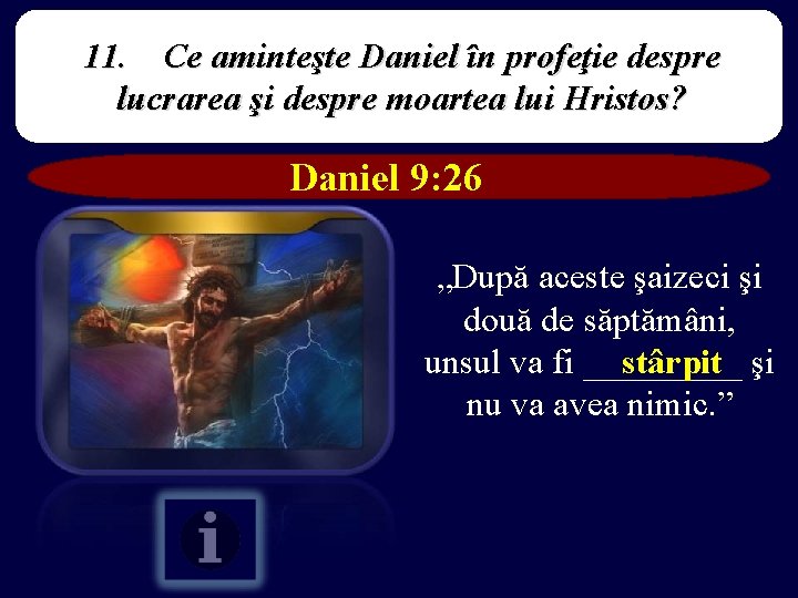11. Ce aminteşte Daniel în profeţie despre lucrarea şi despre moartea lui Hristos? Daniel