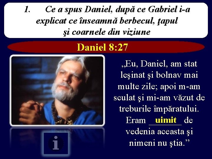 1. Ce a spus Daniel, după ce Gabriel i-a explicat ce înseamnă berbecul, ţapul