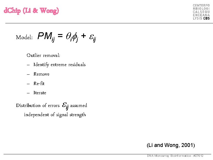 d. Chip (Li & Wong) Model: PMij = i j + eij Outlier removal: