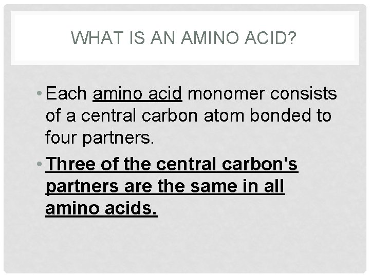 WHAT IS AN AMINO ACID? • Each amino acid monomer consists of a central WHAT IS AN AMINO ACID? • Each amino acid monomer consists of a central
