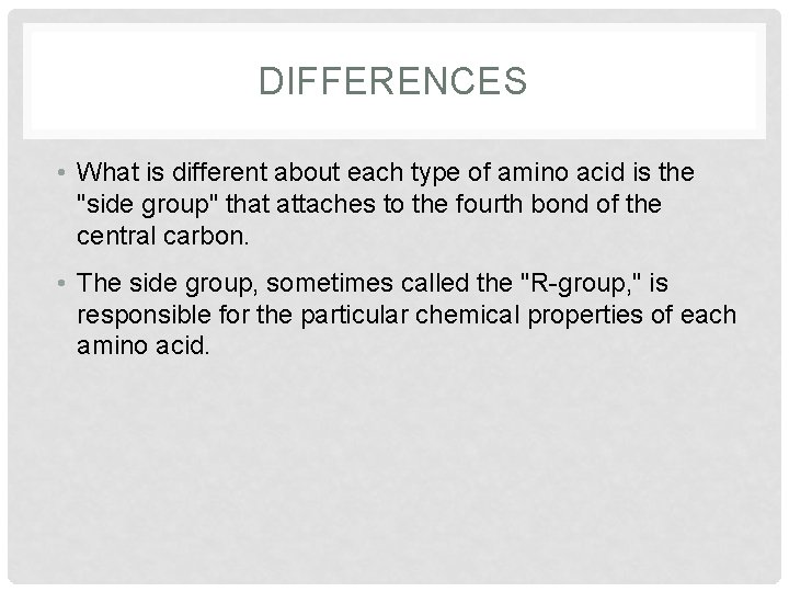 DIFFERENCES • What is different about each type of amino acid is the "side DIFFERENCES • What is different about each type of amino acid is the "side