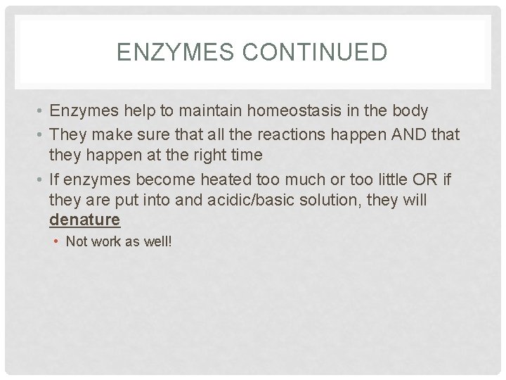 ENZYMES CONTINUED • Enzymes help to maintain homeostasis in the body • They make ENZYMES CONTINUED • Enzymes help to maintain homeostasis in the body • They make