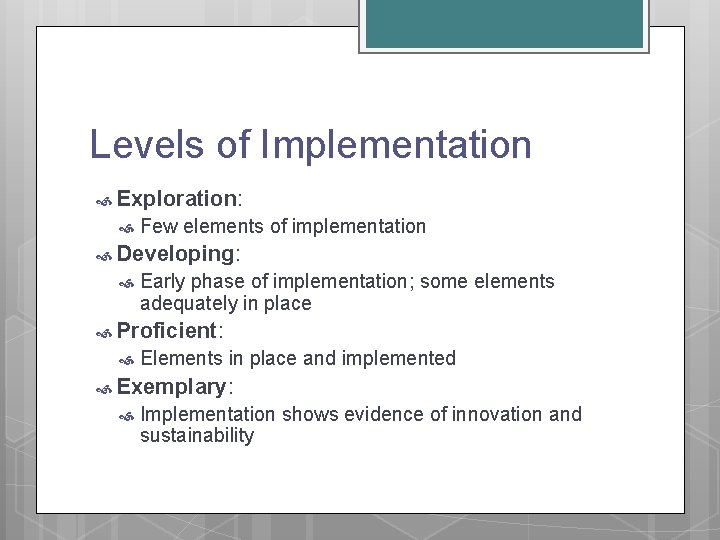 Levels of Implementation Exploration: Few elements of implementation Developing: Early phase of implementation; some