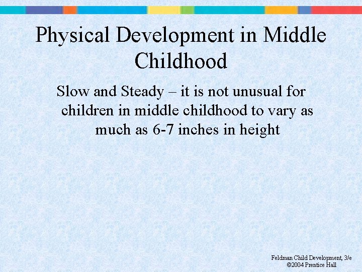 Physical Development in Middle Childhood Slow and Steady – it is not unusual for