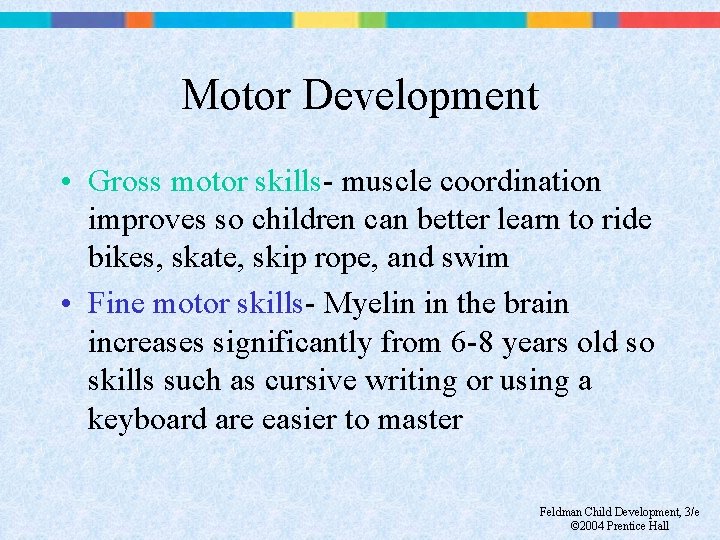 Motor Development • Gross motor skills- muscle coordination improves so children can better learn