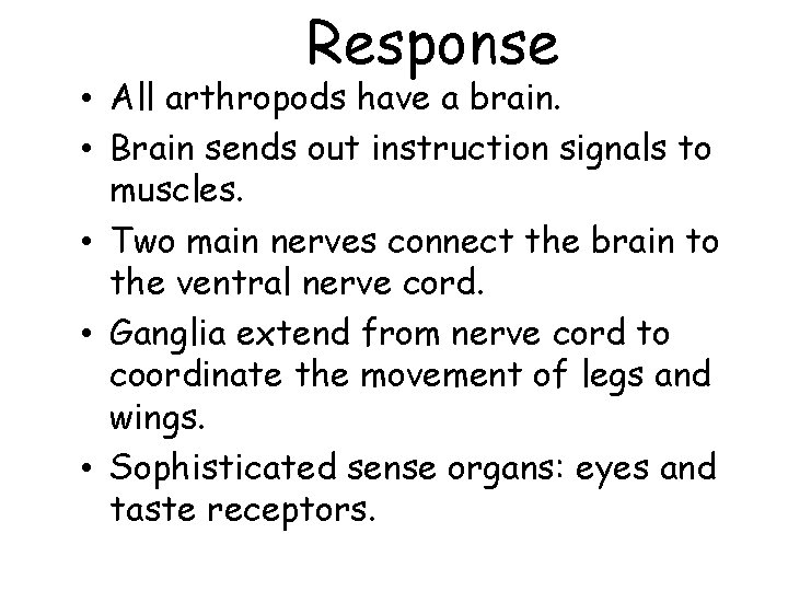 Response • All arthropods have a brain. • Brain sends out instruction signals to