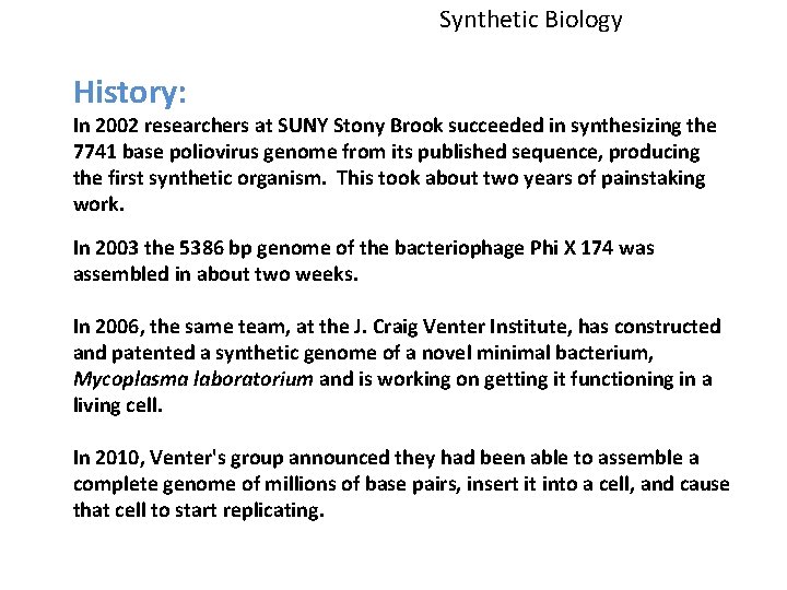 Synthetic Biology History: In 2002 researchers at SUNY Stony Brook succeeded in synthesizing the