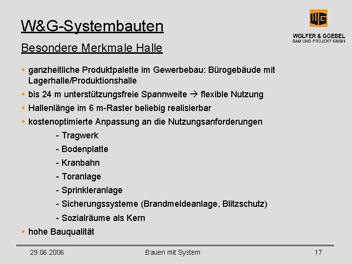 W&G-Systembauten Besondere Merkmale Halle § ganzheitliche Produktpalette im Gewerbebau: Bürogebäude mit Lagerhalle/Produktionshalle § bis