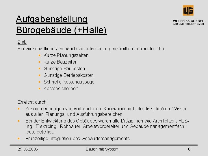 Aufgabenstellung Bürogebäude (+Halle) Ziel: Ein wirtschaftliches Gebäude zu entwickeln, ganzheitlich betrachtet, d. h. §