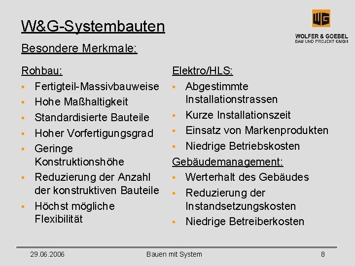 W&G-Systembauten Besondere Merkmale: Rohbau: § Fertigteil-Massivbauweise § Hohe Maßhaltigkeit § Standardisierte Bauteile § Hoher