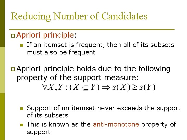 Reducing Number of Candidates p Apriori n principle: If an itemset is frequent, then