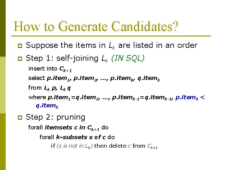 How to Generate Candidates? p Suppose the items in Lk are listed in an