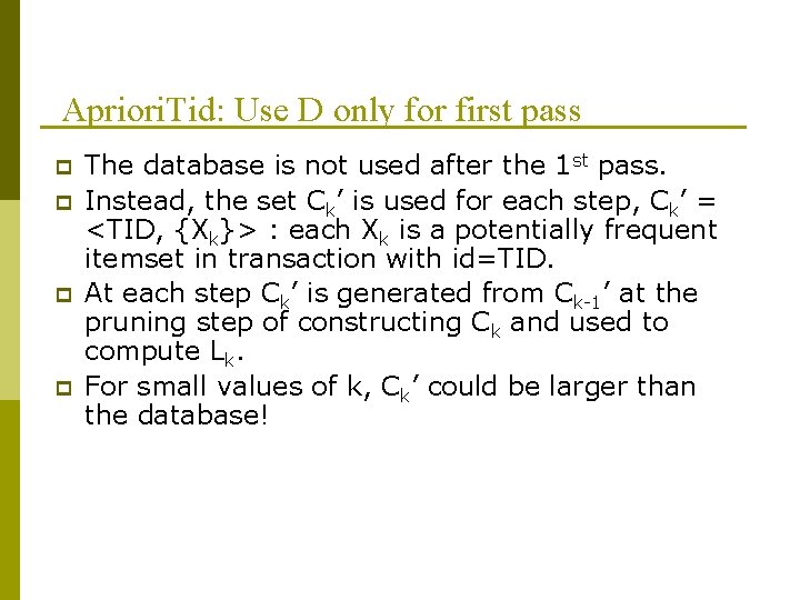 Apriori. Tid: Use D only for first pass p p The database is not