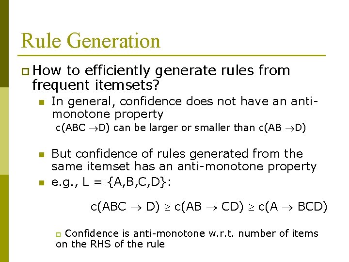 Rule Generation p How to efficiently generate rules from frequent itemsets? n In general,