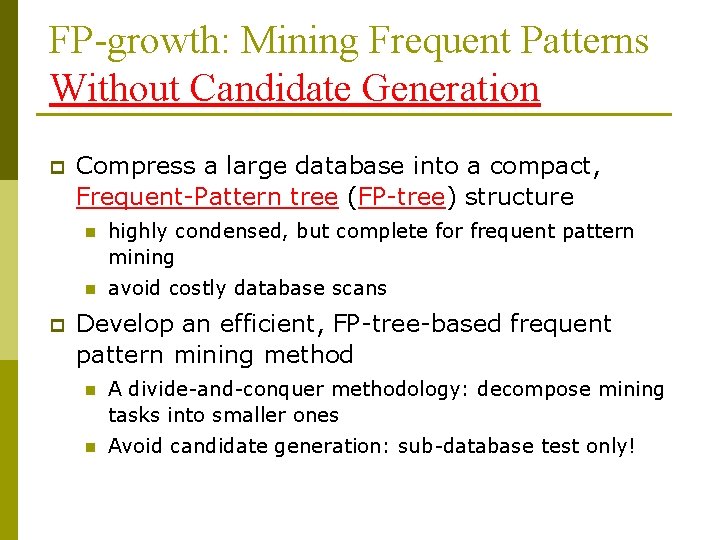 FP-growth: Mining Frequent Patterns Without Candidate Generation p p Compress a large database into