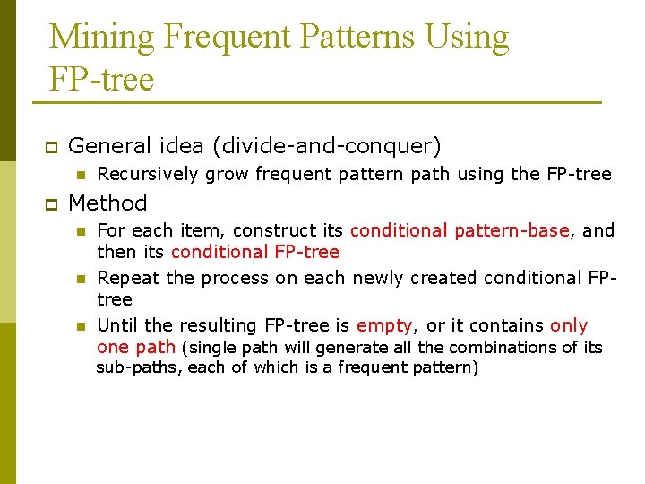 Mining Frequent Patterns Using FP-tree p General idea (divide-and-conquer) n p Recursively grow frequent