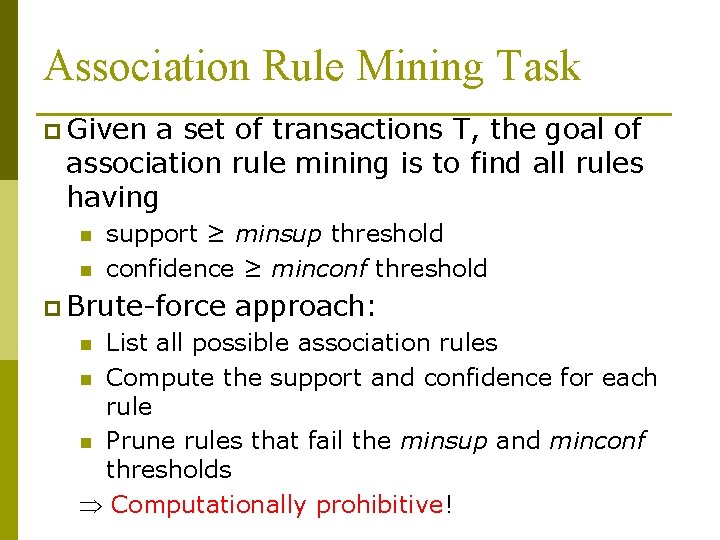 Association Rule Mining Task p Given a set of transactions T, the goal of