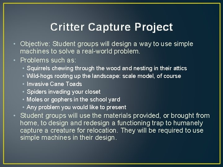 Critter Capture Project • Objective: Student groups will design a way to use simple