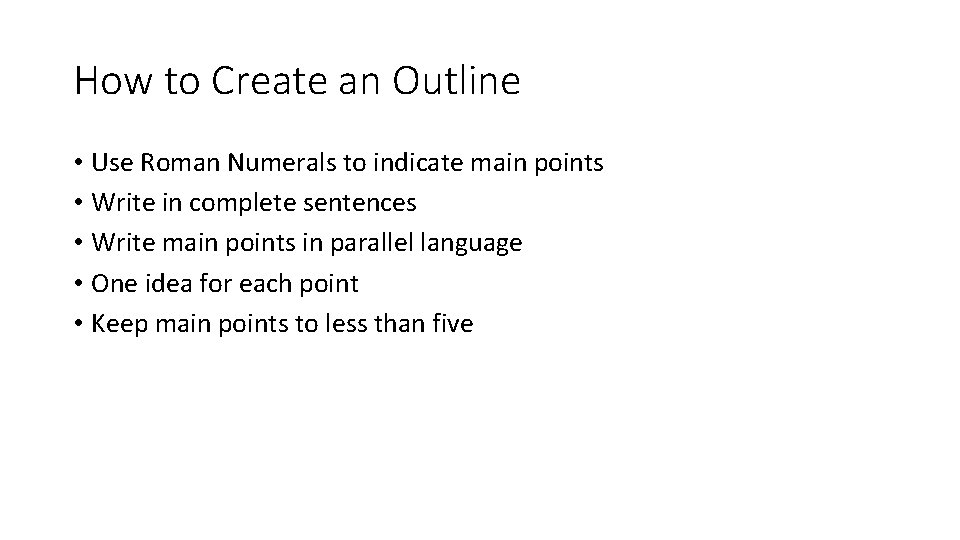How to Create an Outline • Use Roman Numerals to indicate main points •