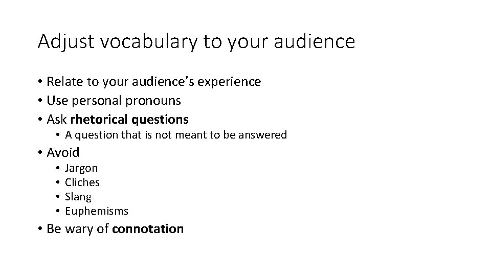 Adjust vocabulary to your audience • Relate to your audience’s experience • Use personal