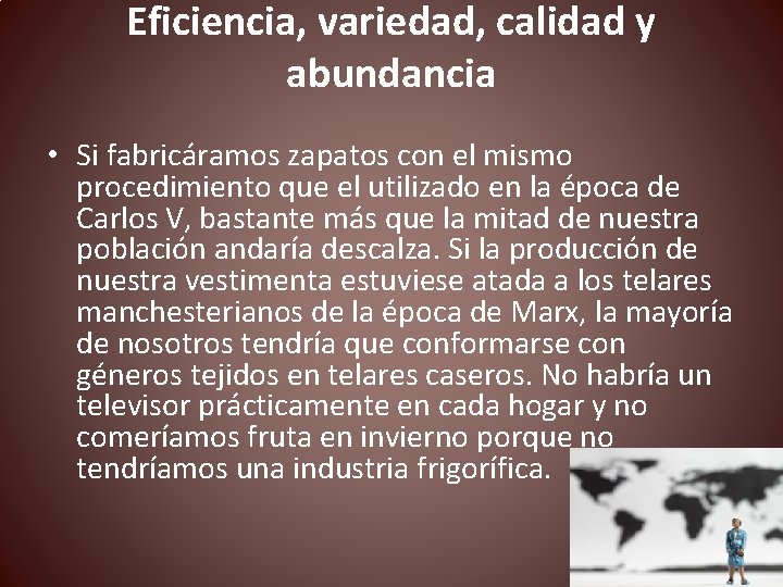 Eficiencia, variedad, calidad y abundancia • Si fabricáramos zapatos con el mismo procedimiento que