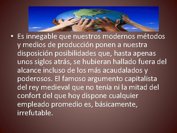  • Es innegable que nuestros modernos métodos y medios de producción ponen a