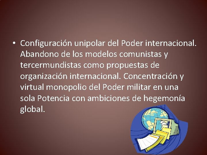  • Configuración unipolar del Poder internacional. Abandono de los modelos comunistas y tercermundistas