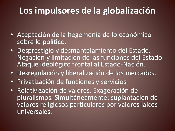 Los impulsores de la globalización • Aceptación de la hegemonía de lo económico sobre