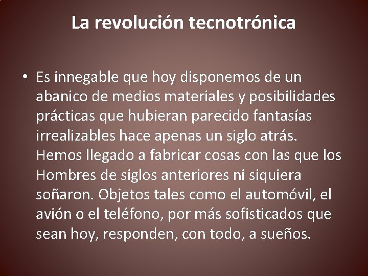 La revolución tecnotrónica • Es innegable que hoy disponemos de un abanico de medios