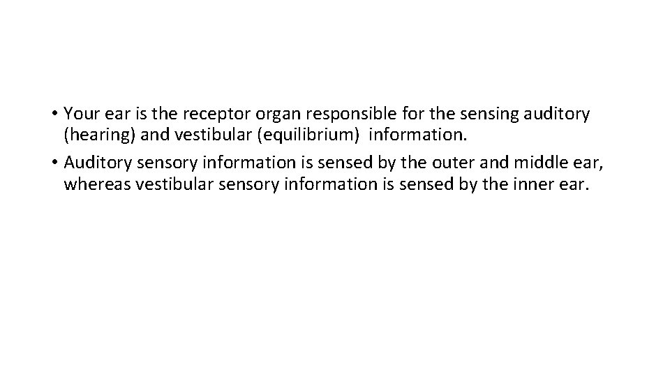  • Your ear is the receptor organ responsible for the sensing auditory (hearing)