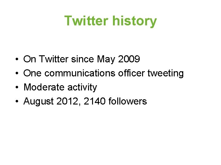 Twitter history • • On Twitter since May 2009 One communications officer tweeting Moderate