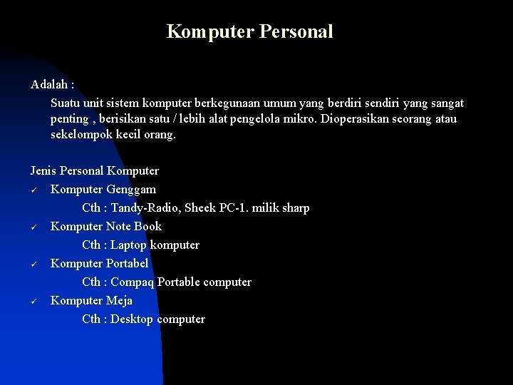Komputer Personal Adalah : Suatu unit sistem komputer berkegunaan umum yang berdiri sendiri yang