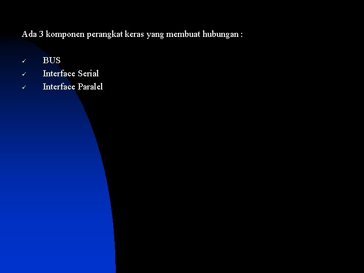 Ada 3 komponen perangkat keras yang membuat hubungan : ü ü ü BUS Interface