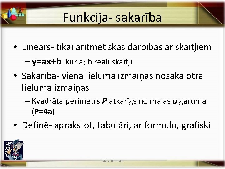 Funkcija- sakarība • Lineārs- tikai aritmētiskas darbības ar skaitļiem – y=ax+b, kur a; b