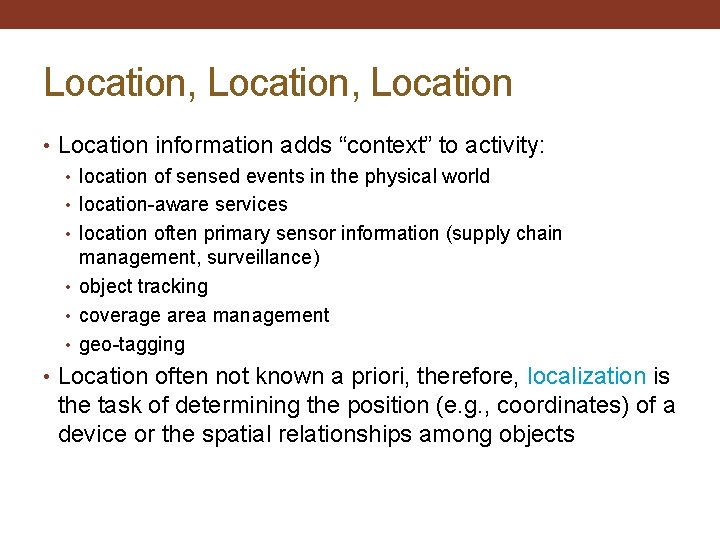 Location, Location • Location information adds “context” to activity: • location of sensed events