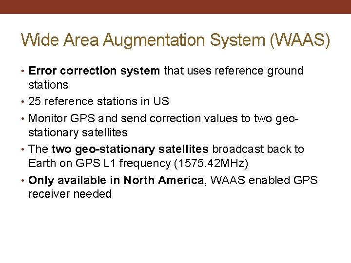 Wide Area Augmentation System (WAAS) • Error correction system that uses reference ground stations