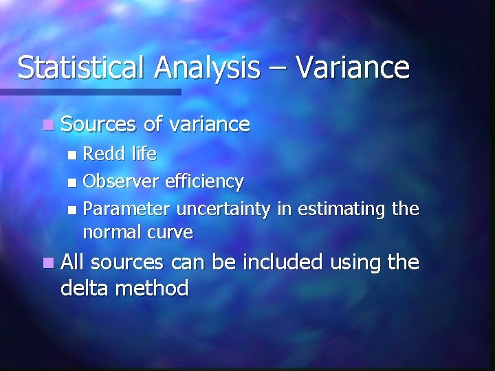 Statistical Analysis – Variance n Sources of variance Redd life n Observer efficiency n