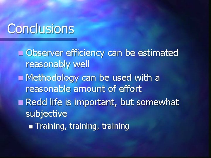 Conclusions n Observer efficiency can be estimated reasonably well n Methodology can be used
