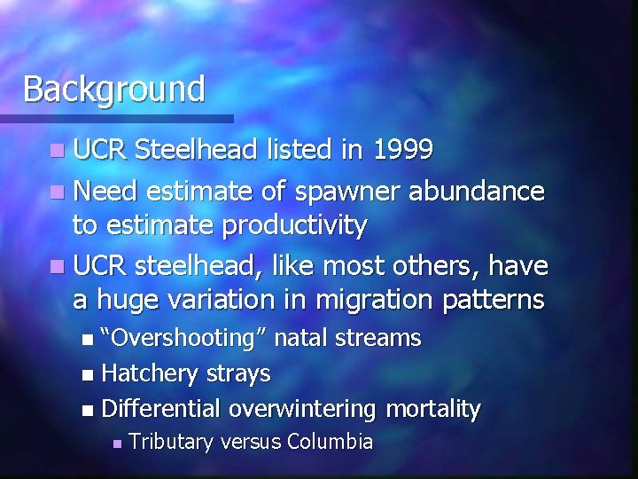 Background n UCR Steelhead listed in 1999 n Need estimate of spawner abundance to