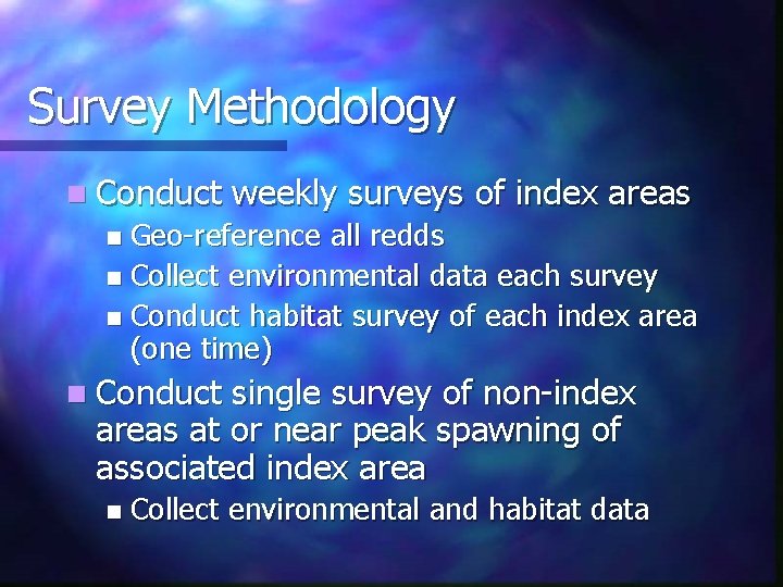 Survey Methodology n Conduct weekly surveys of index areas Geo-reference all redds n Collect