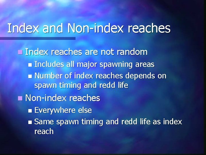 Index and Non-index reaches n Index reaches are not random Includes all major spawning